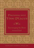 Pressing Into Thin Places: Encouraging the Heart Toward God
