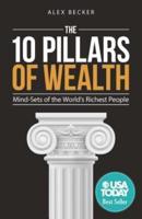 10 Pillars of Wealth: Mind-Sets of the World's Wealthiest People