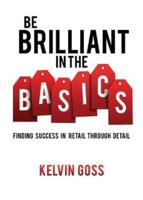 Be Brilliant In the Basics: Finding Success In Retail Through Detail
