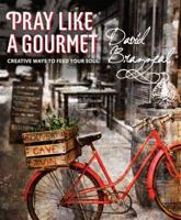 Pray Like a Gourmet