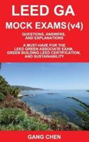 Leed Ga Mock Exams (Leed V4): Questions, Answers, and Explanations: A Must-Have for the Leed Green Associate Exam, Green Building Leed Certification