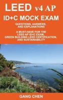 LEED v4 AP ID+C MOCK EXAM: Questions, Answers, and Explanations: A Must-Have for the LEED AP ID+C Exam, Green Building LEED Certification, and Sustainability