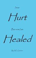 I Was Hurt But Now I Am Healed