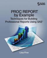 Proc Report by Example: Techniques for Building Professional Reports Using SAS