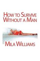 How to Survive Without a Man