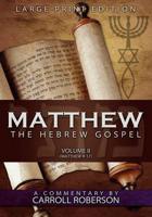 Matthew, the Hebrew Gospel (Volume II, Matthew 9-17) Large Print Edition