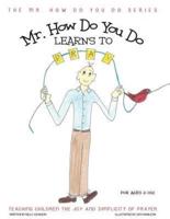 Mr. How Do You Do Learns to Pray: Teaching Children the Joy and Simplicity of Prayer