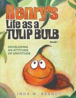 Henry's Life as a Tulip Bulb: Developing an Attitude of Gratitude (Book 1)