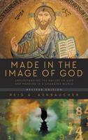 Made In The Image of God: Understanding the Nature of God and Mankind in a Changing World