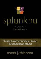 Splankna: The Redemption of Energy Healing for the Kingdom of God