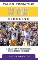 Tales from the LSU Tigers Sideline ; a Collection of the Greatest Tigers Stories Ever Told