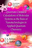 Quantum-Chemical Calculations of Molecular System as the Basis of Nanotechnologies in Applied Quantum Chemistry. Volume 3