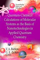 Quantum-Chemical Calculations of Molecular System as the Basis of Nanotechnologies in Applied Quantum Chemistry. Volume 4