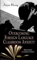 Overcoming Foreign Language Classroom Anxiety