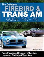 The Definitive Firebird and Trans Am Guide 1967-1981