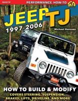 Jeep TJ 1997-2006: How to Build &amp; Modify