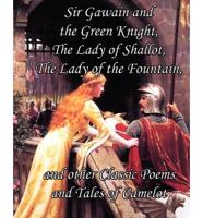 Sir Gawain and the Green Knight, the Lady of Shallot, the Lady of the Fountain, and Other Classic Poems and Tales of Camelot