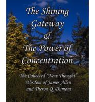 The Shining Gateway & the Power of Concentration the Collected New Thought Wisdom of James Allen & Theron Q. Dumont