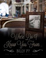 Where Do I Know You From Billy P?