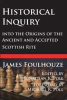 Historical Inquiry Into the Origins of the Ancient and Accepted Scottish Rite