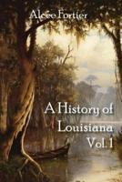 A History of Louisiana Vol. 1