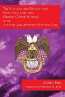 The Statutes and Regulations, Institutes, Laws and Grand Constitutions