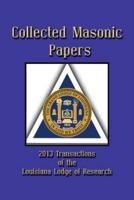 Collected Masonic Papers - 2013 Transactions of the Louisiana Lodge of Research