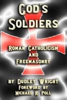 God's Soldiers - Roman Catholicism and Freemasonry