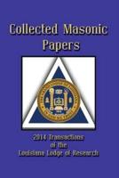Collected Masonic Papers - 2014 Transactions of the Louisiana Lodge of Research