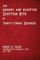 The Ancient and Accepted Scottish Rite in Thirty-Three Degrees - Vol. Two