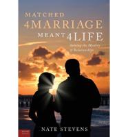 Matched 4 Marriage Meant 4 Life: Solving the Mystery of Relationships