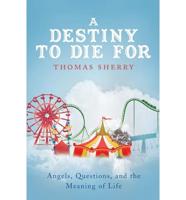 A Destiny to Die for: Angels, Questions, and the Meaning of Life