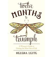 Twelve Months to Triumph: A Woman's Guide to Getting the Most Out of Life