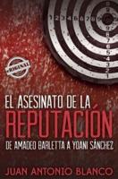 El Asesinato De La Reputacion. De Amadeo Barletta a Yoani Sanchez