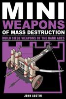 Mini Weapons of Mass Destruction. 3 Build Siege Weapons of the Dark Ages