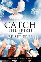 Catch the Spirit and Be Set Free