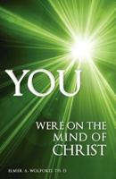 YOU Were on the Mind of Christ