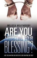 Are You Arresting Your Blessing?