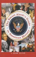 The Smark Aleck's Guide to American History