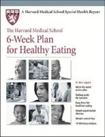 The Harvard Medical School 6-Week Plan for Healthy Eating