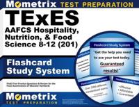TExES Aafcs Hospitality, Nutrition, & Food Science 8-12 (201) Flashcard Study System
