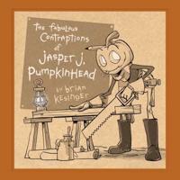 The Fabulous Contraptions of Jasper J. Pumpkinhead