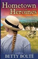 Hometown Heroines (True Stories of Bravery, Daring & Adventure)