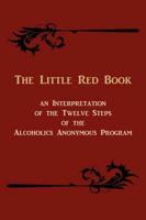 The Little Red Book. An Interpretation of the Twelve Steps of the Alcoholics Anonymous Program