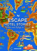 Escape Hotel Stories Retreat and Refuge in Nature