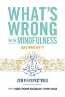 What's Wrong With Mindfulness (And What Isn't)