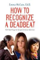 HOW TO RECOGNIZE A DEADBEAT: 101 Red Flags for Single Christian Women