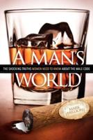 A Man's World: The Shocking Truths That Women Need to Know about the Male Code