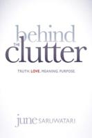 Behind the Clutter: Truth.Love.Meaning.Purpose.