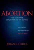 Abortion: The Ultimate Exploitation of Women